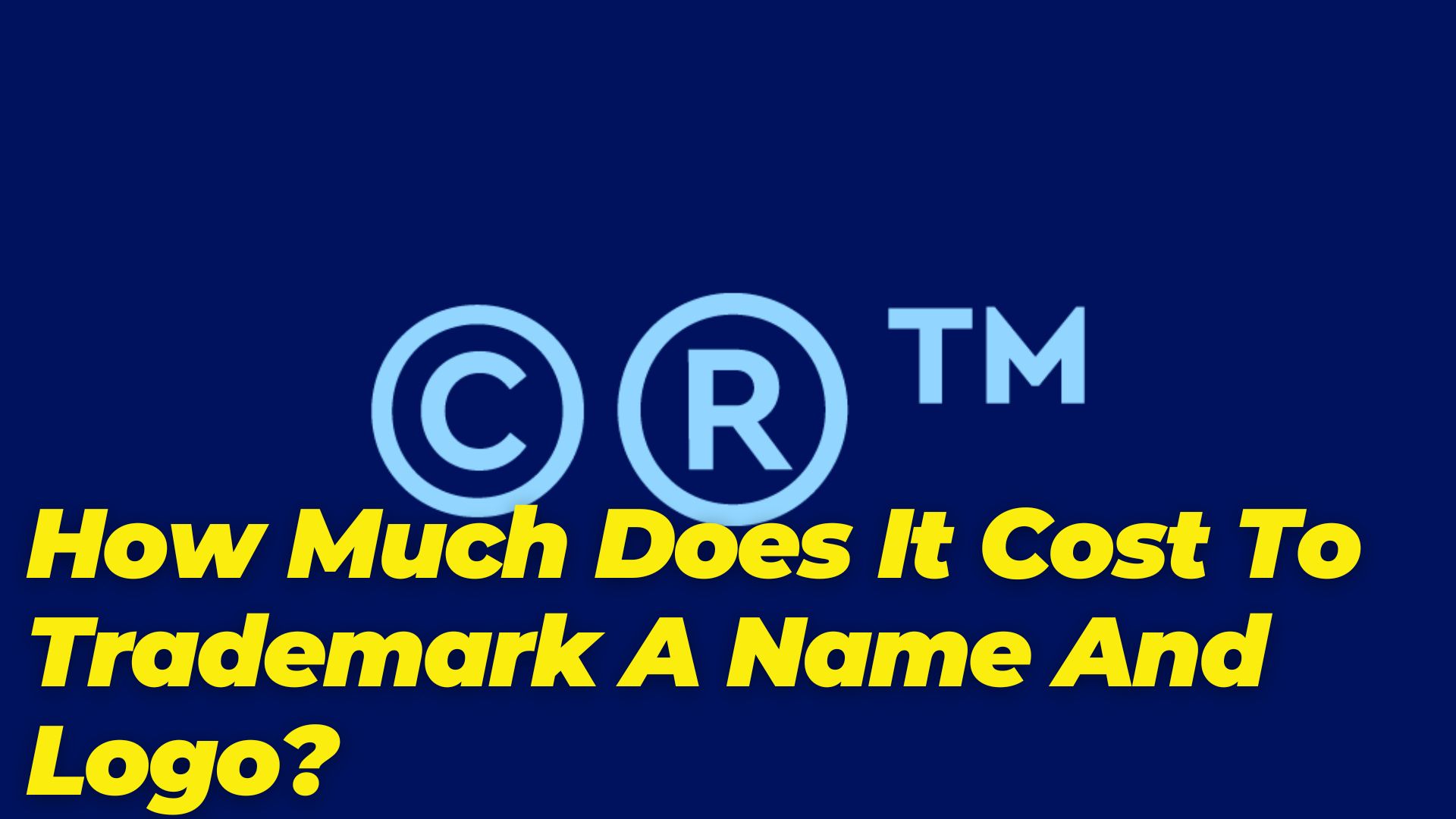 How Much Does It Cost To Trademark A Name And Logo?