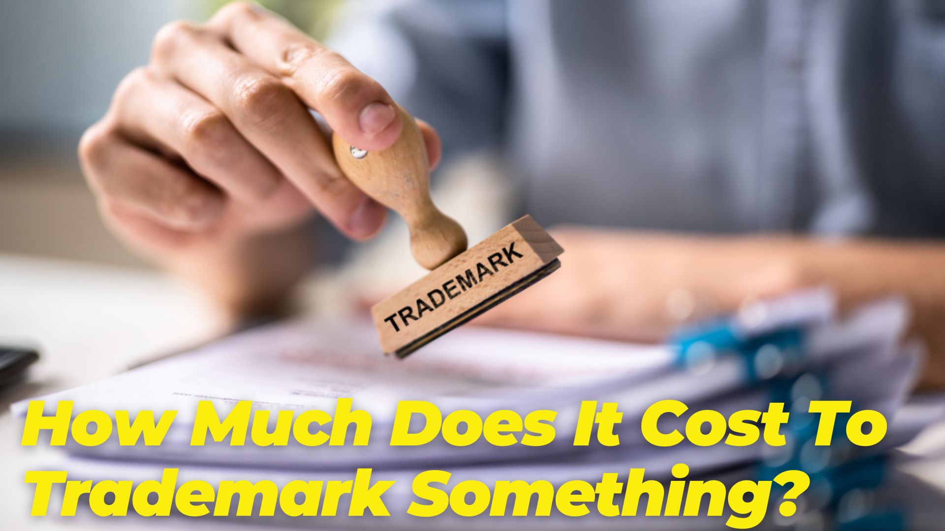 How Much Does It Cost To Trademark Something?