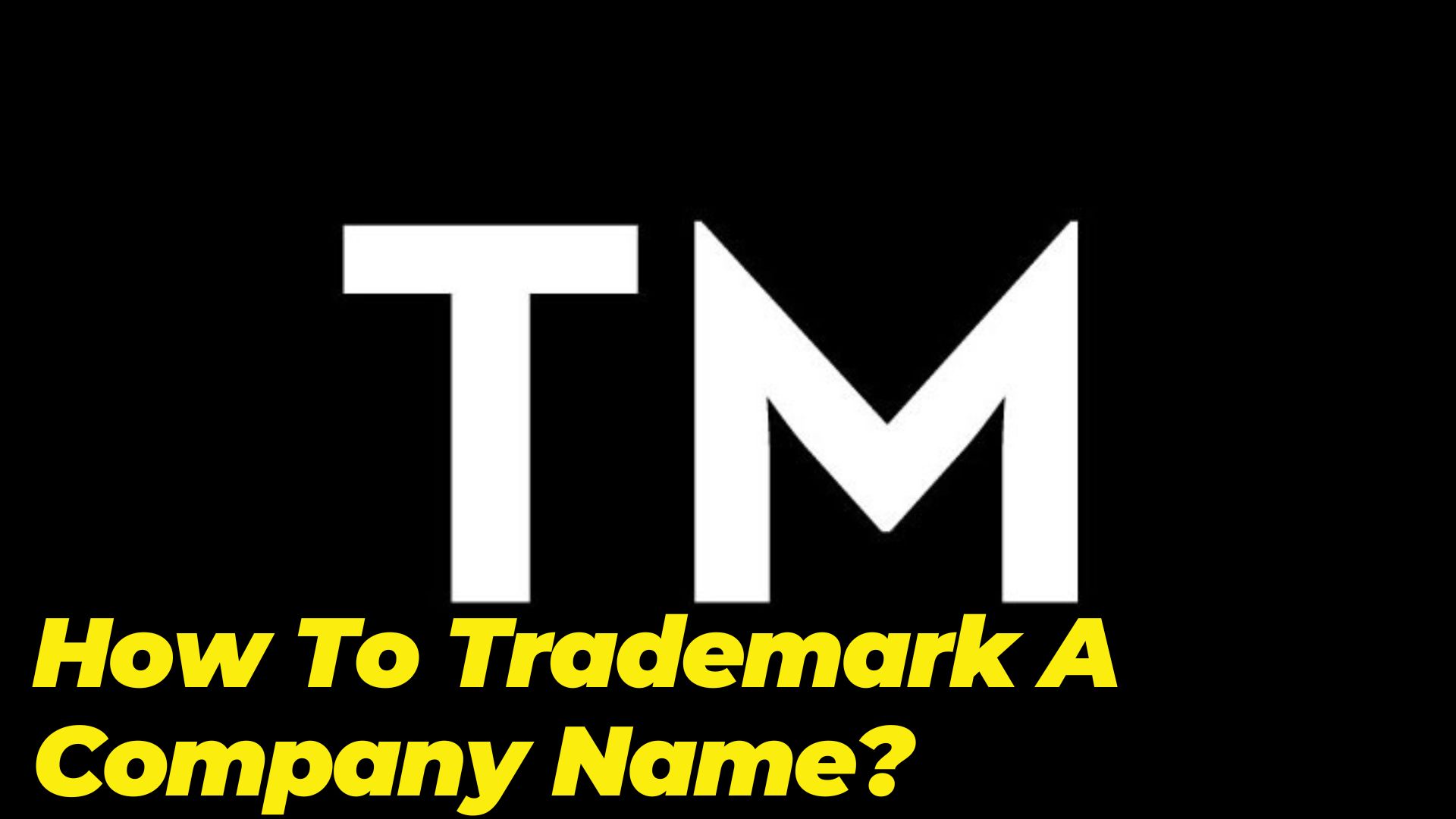 How To Trademark A Company Name?