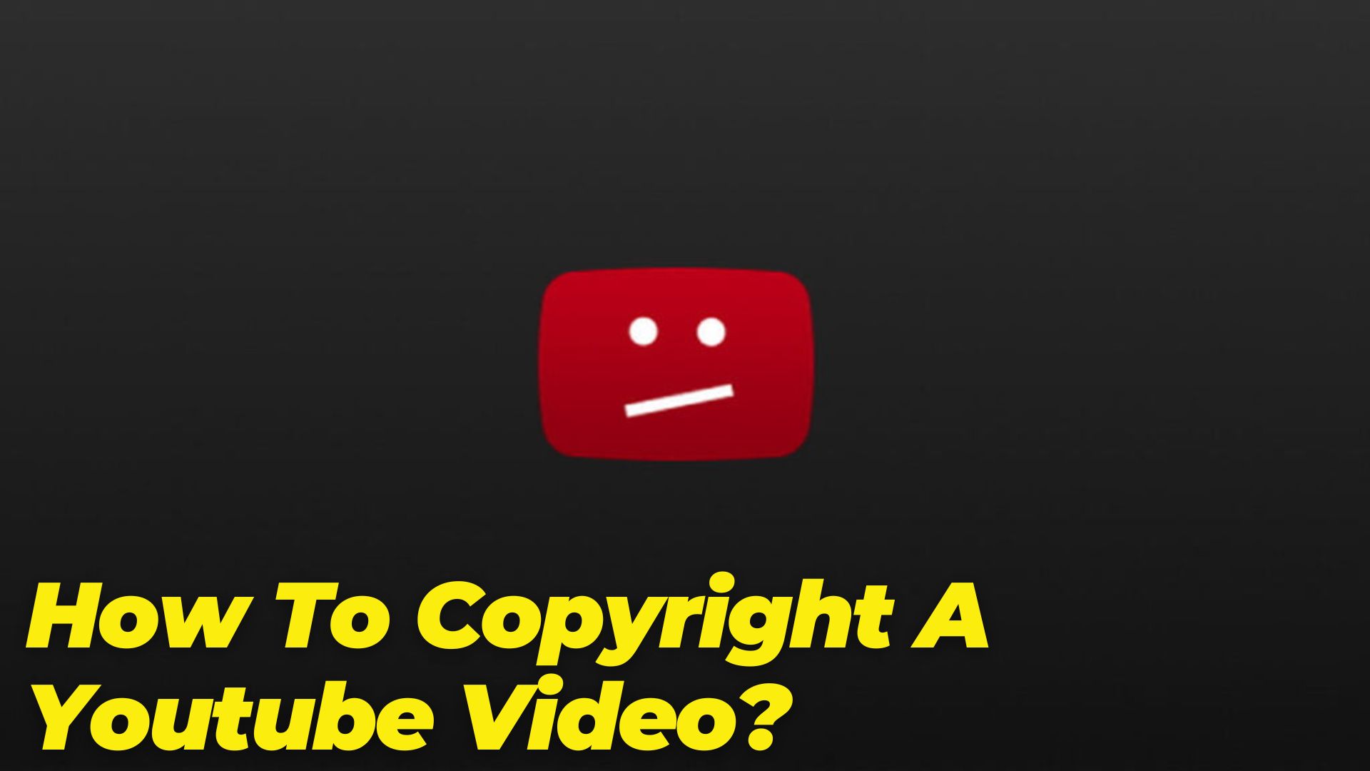 How To Copyright A Youtube Video?