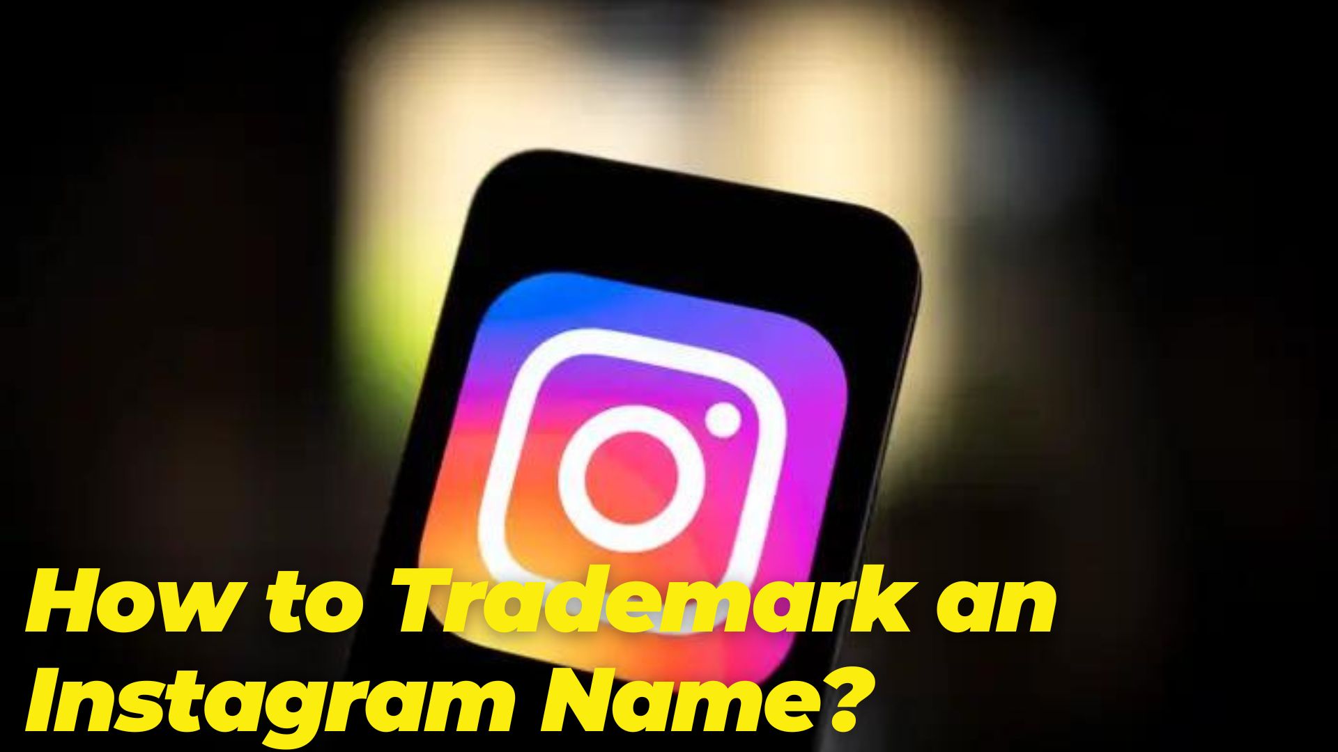 How to Trademark an Instagram Name?
