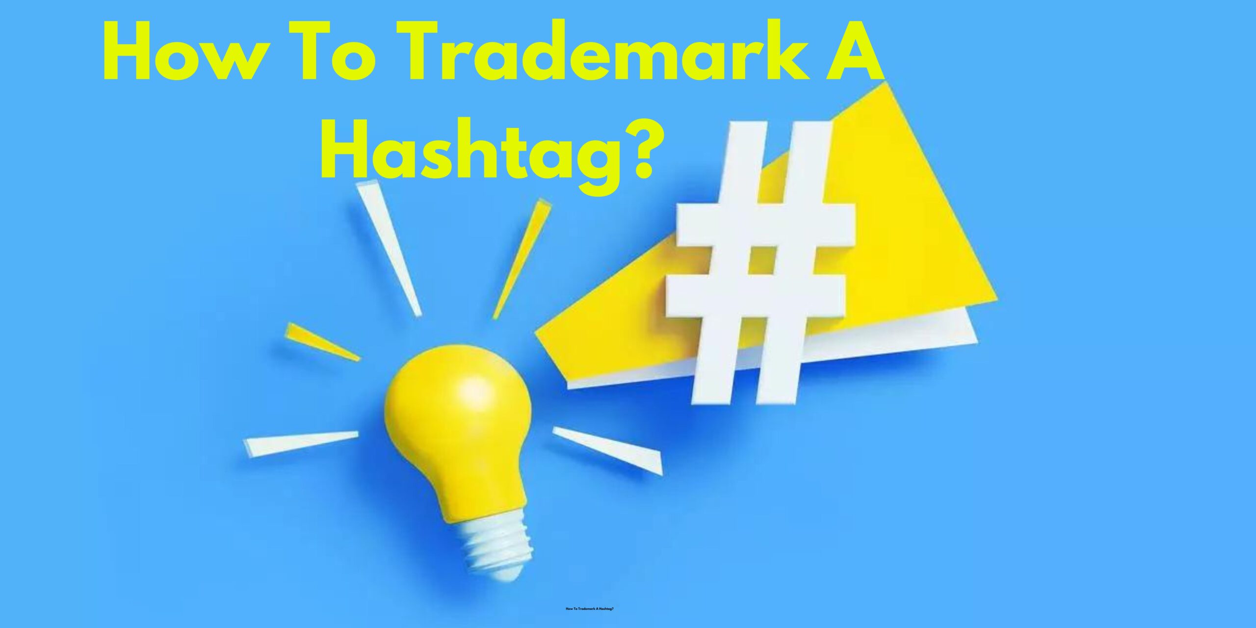 How To Trademark A Hashtag?