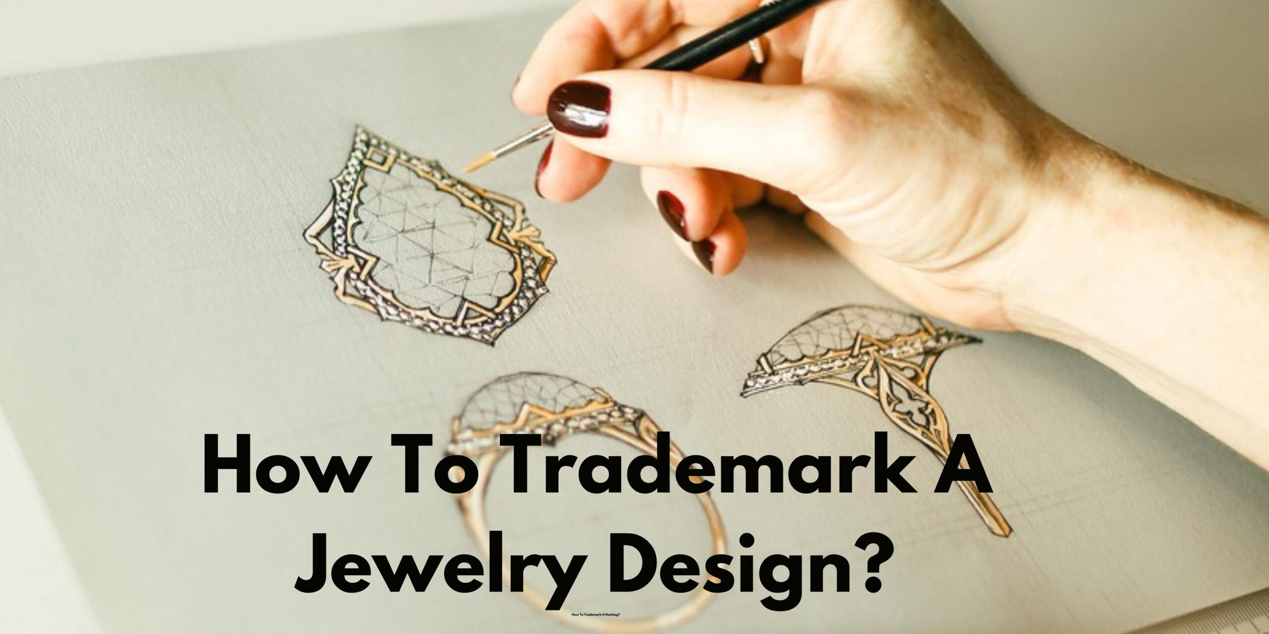 How To Trademark A Jewelry Design?